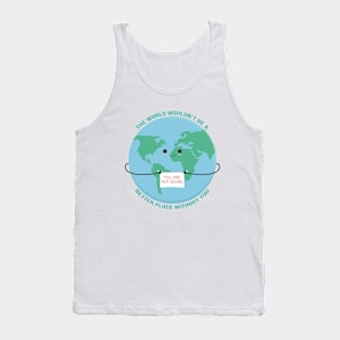 You are not alone. Tank Top